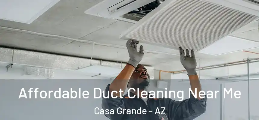  Affordable Duct Cleaning Near Me Casa Grande - AZ