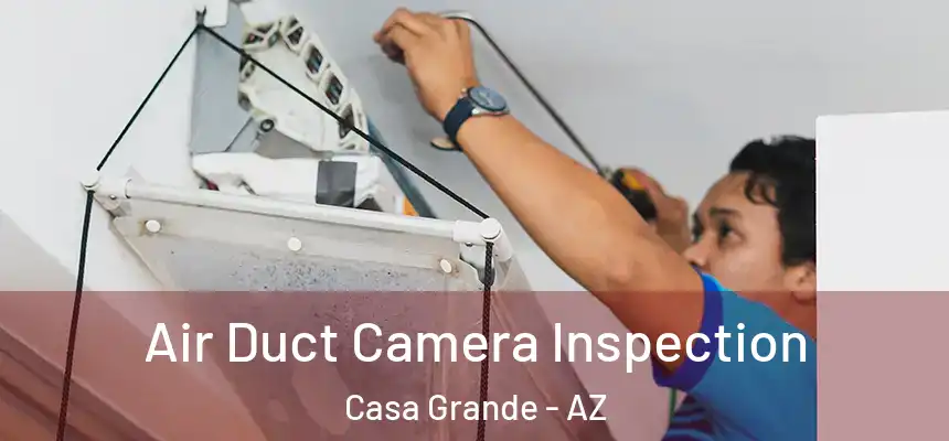  Air Duct Camera Inspection Casa Grande - AZ