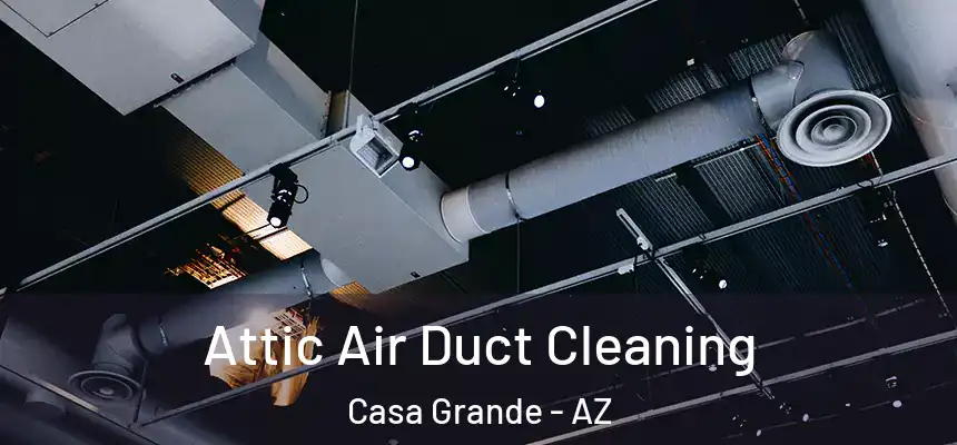  Attic Air Duct Cleaning Casa Grande - AZ