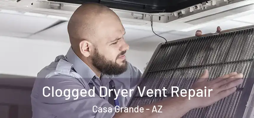  Clogged Dryer Vent Repair Casa Grande - AZ
