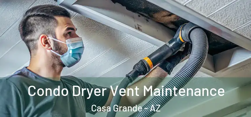 Condo Dryer Vent Maintenance Casa Grande - AZ