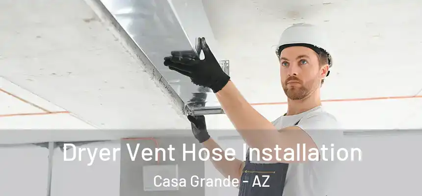  Dryer Vent Hose Installation Casa Grande - AZ