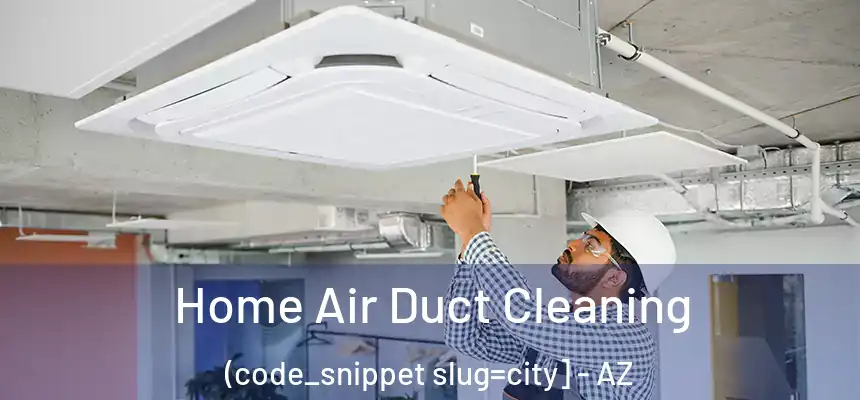 Home Air Duct Cleaning (code_snippet slug=city] - AZ