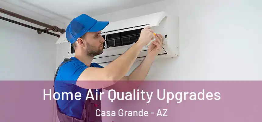  Home Air Quality Upgrades Casa Grande - AZ