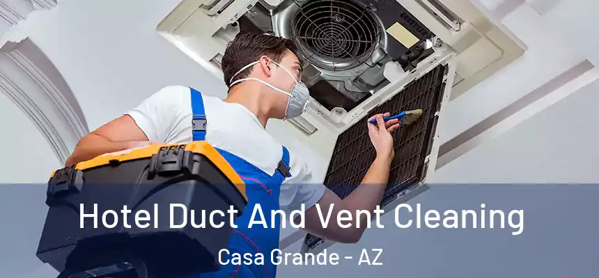  Hotel Duct And Vent Cleaning Casa Grande - AZ
