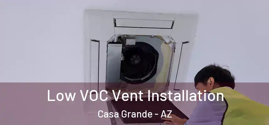  Low VOC Vent Installation Casa Grande - AZ