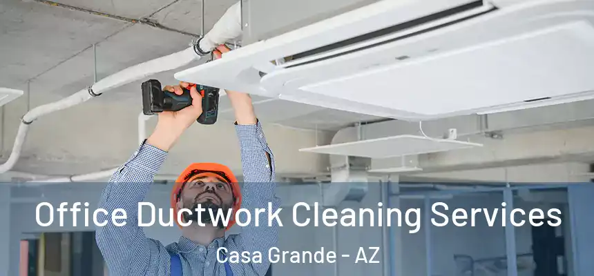 Office Ductwork Cleaning Services Casa Grande - AZ