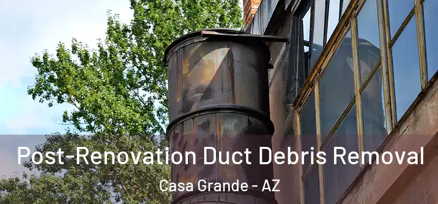  Post-Renovation Duct Debris Removal Casa Grande - AZ