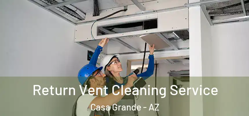  Return Vent Cleaning Service Casa Grande - AZ