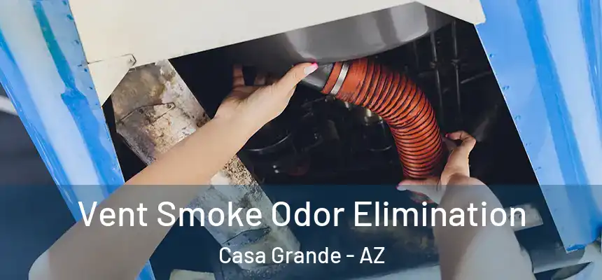  Vent Smoke Odor Elimination Casa Grande - AZ