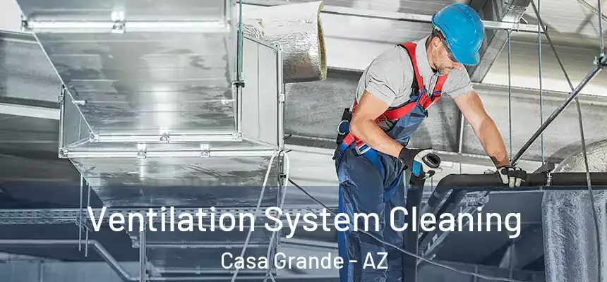  Ventilation System Cleaning Casa Grande - AZ